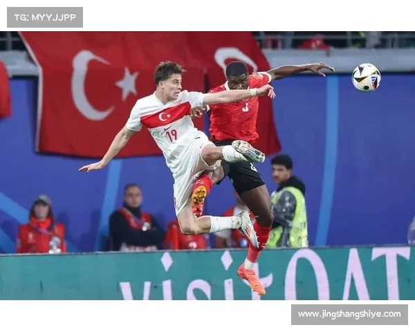 土耳其近期比赛五大亮点回顾：实力提升与战术变化引发广泛关注